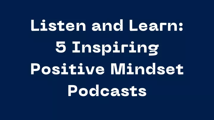listen and learn 5 inspiring positive mindset