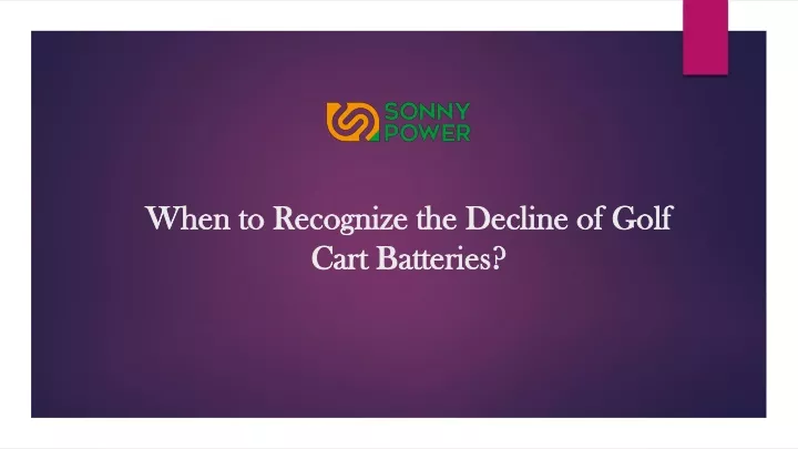 when to recognize the decline of golf cart batteries