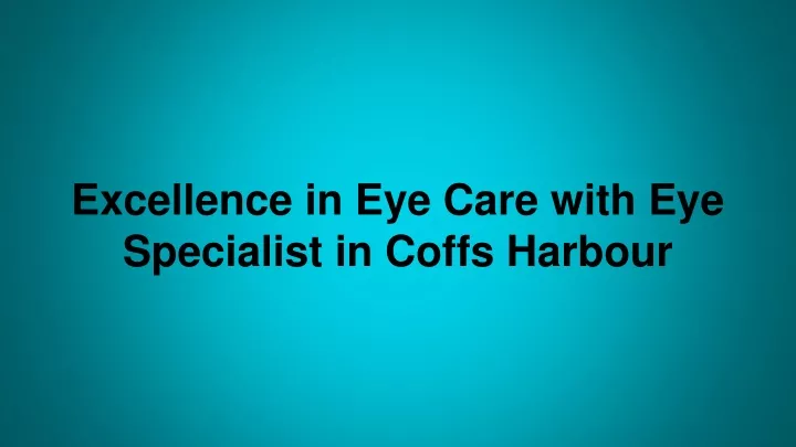 excellence in eye care with eye specialist in coffs harbour