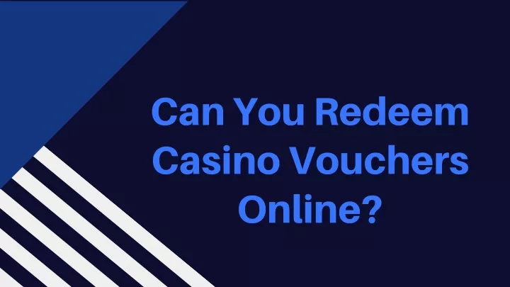 can you redeem casino vouchers online