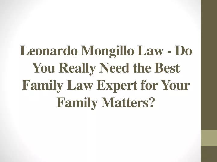 leonardo mongillo law do you really need the best family law expert for your family matters