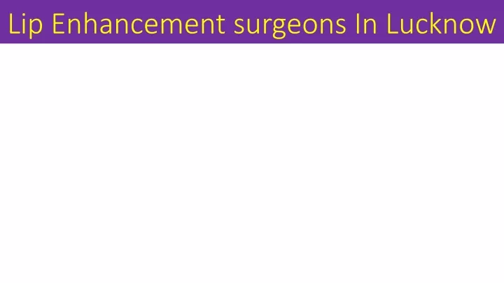 lip enhancement surgeons in lucknow