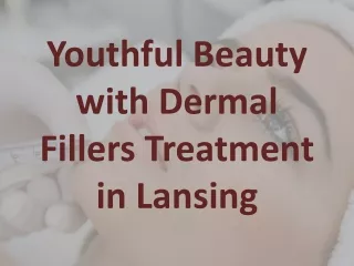 Youthful Beauty with Dermal Fillers Treatment in Lansing