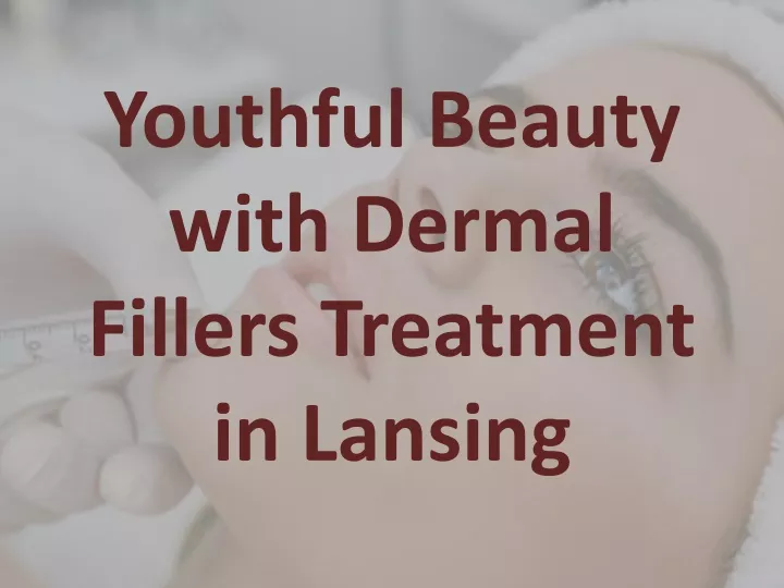 youthful beauty with dermal fillers treatment in lansing