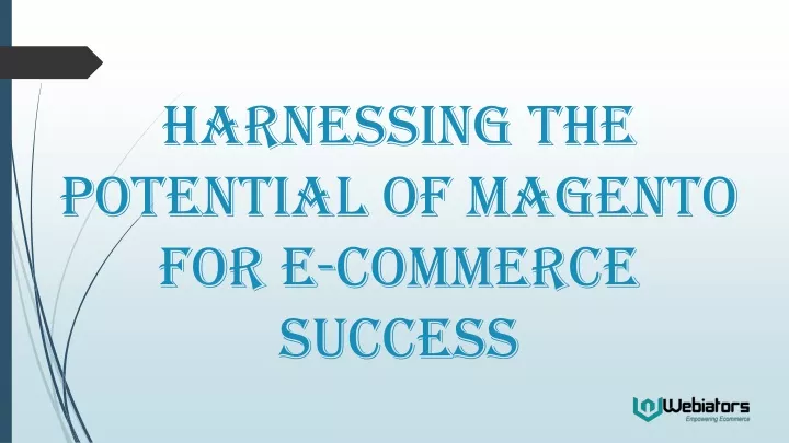 harnessing the potential of magento for e commerce success