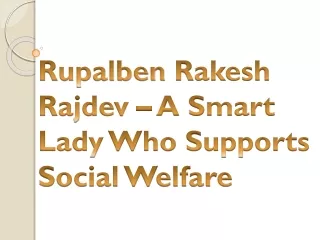 Rupalben Rakesh Rajdev – A Smart Lady Who Supports Social Welfare