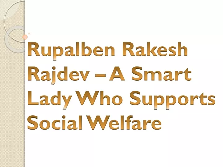 rupalben rakesh rajdev a smart lady who supports social welfare