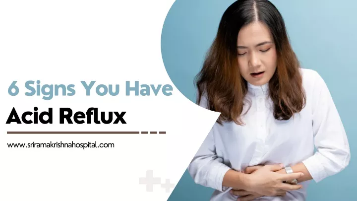 6 signs you have acid reflux