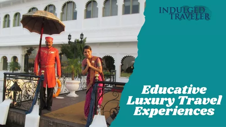 educative luxury travel experiences