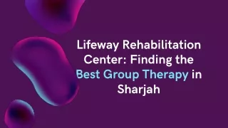 Lifeway Rehabilitation Center Finding the Best Group Therapy in Sharjah