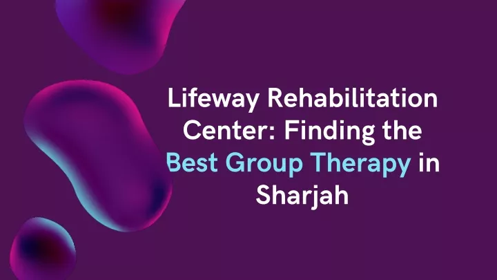 lifeway rehabilitation center finding the best