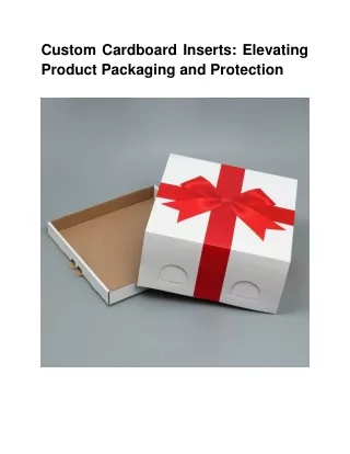 Custom Cardboard Inserts_ Elevating Product Packaging and Protection