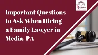 Important Questions to Ask When Hiring a Family Lawyer in Media PA
