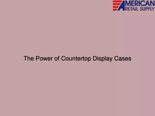the power of countertop display cases