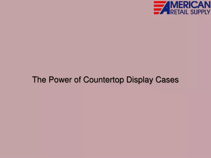 the power of countertop display cases