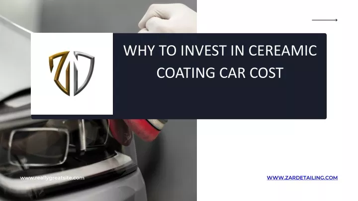 why to invest in cereamic coating car cost