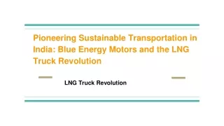Pioneering Sustainable Transportation in India_ Blue Energy Motors and the LNG Truck Revolution