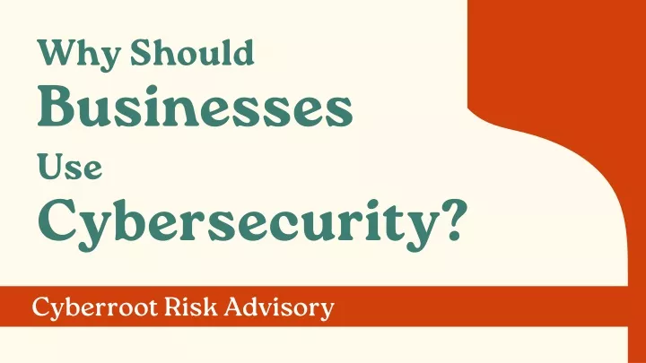 why should businesses use cybersecurity