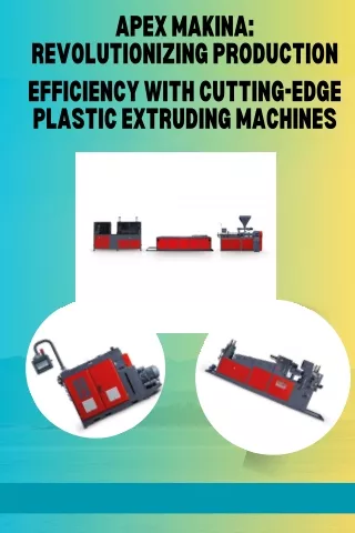 Apex Makina Revolutionizing Production Efficiency with Cutting-Edge Plastic Extruding Machines