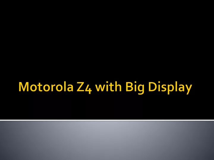 motorola z4 with big display
