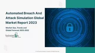 Automated Breach And Attack Simulation Global Market Report 2023 – Market Size, Trends, And Global Forecast 2023-2032