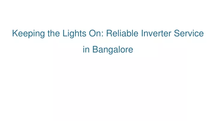 keeping the lights on reliable inverter service in bangalore