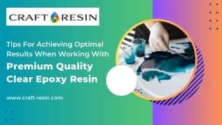 Tips For Achieving Optimal Results When Working With Premium Quality Clear Epoxy Resin