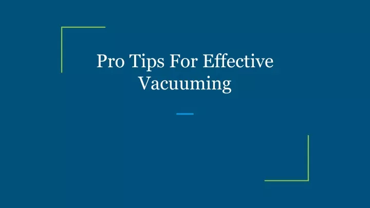 pro tips for effective vacuuming