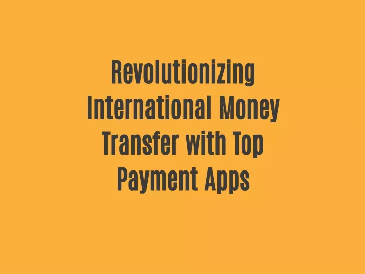 revolutionizing international money transfer with