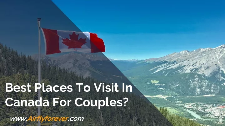 b est places to visit in canada for couples