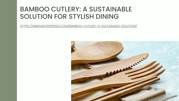 bamboo cutlery a sustainable solution for stylish