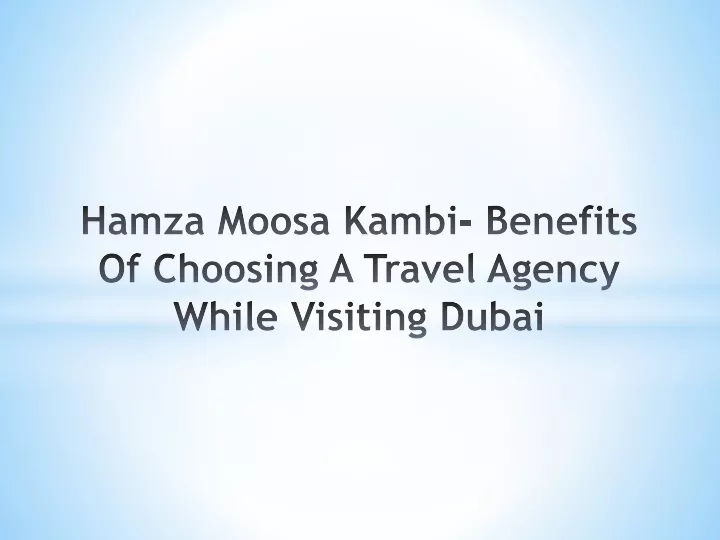 hamza moosa kambi benefits of choosing a travel agency while visiting dubai