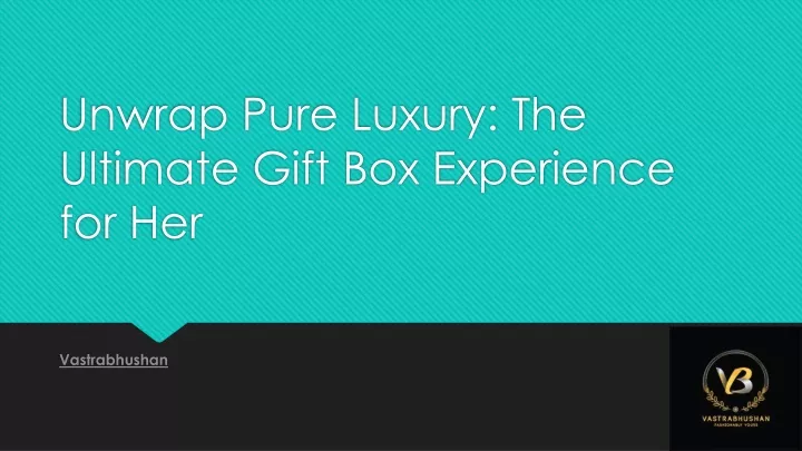 unwrap pure luxury the ultimate gift box experience for her