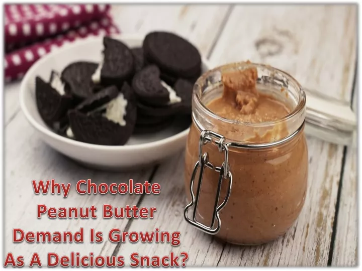 why chocolate peanut butter demand is growing as a delicious snack