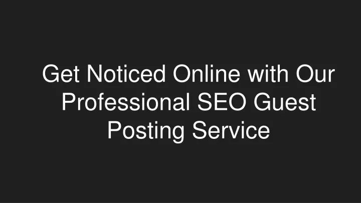 get noticed online with our professional seo guest posting service