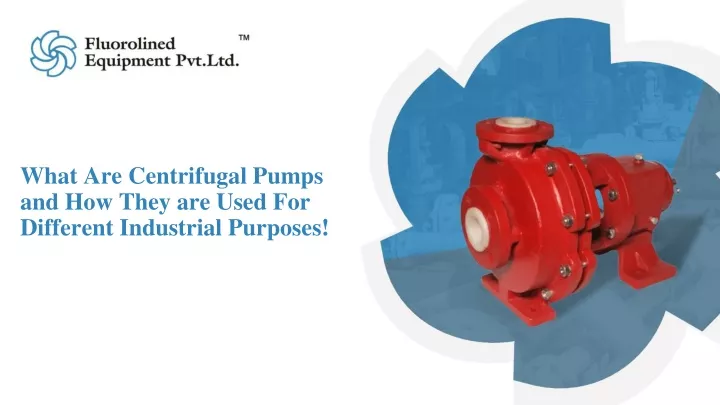 what are centrifugal pumps and how they are used for different industrial purposes