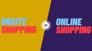 Comparing the Convenience Onsite Shopping vs. Online Shopping