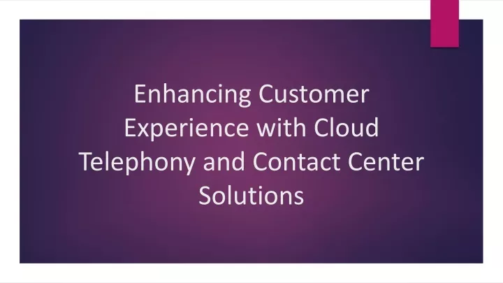 enhancing customer experience with cloud telephony and contact center solutions