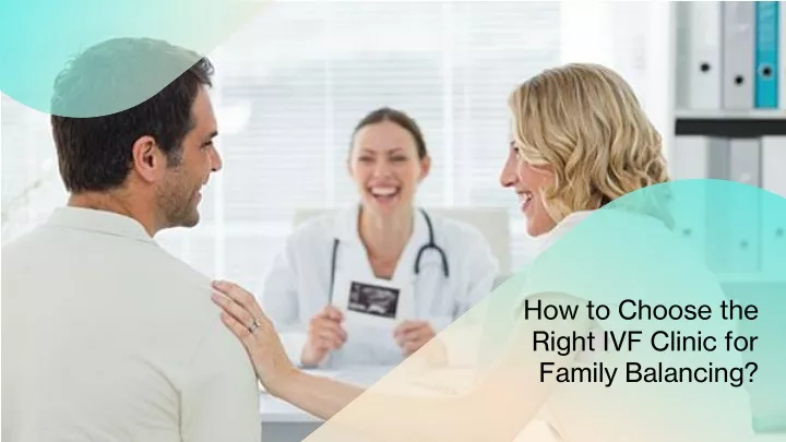 how to choose the right ivf clinic for family balancing