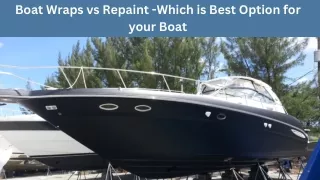 Boat Wraps vs Repaint -which is best Option for your boat