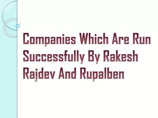 companies which are run successfully by rakesh rajdev and rupalben