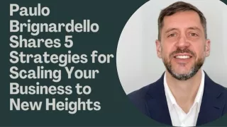 Paulo Brignardello Shares 5 Strategies for Scaling Your Business to New Heights