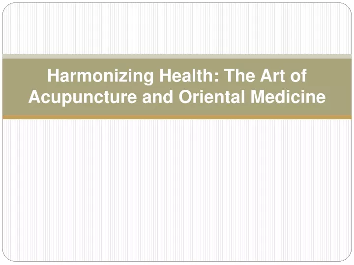 harmonizing health the art of acupuncture and oriental medicine