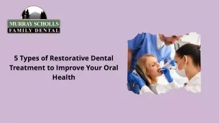Top 5 Types of Restorative Dental Treatment to Improve Your Oral Health