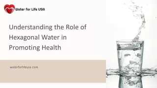 Understanding the Role of Hexagonal Water in Promoting Health