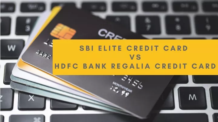 Ppt Sbi Elite Credit Card Vs Hdfc Bank Regalia Credit Card Powerpoint Presentation Id12236405 6046
