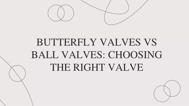butterfly valves vs ball valves choosing the right valve
