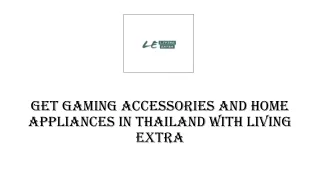 Get Gaming Accessories and Home Appliances in Thailand with Living Extra