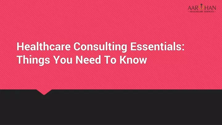 healthcare consulting essentials things you need to know