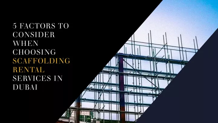 5 factors to consider when choosing scaffolding rental services in dubai
